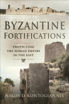 Byzantine Fortifications: Protecting the Roman Empire in the East