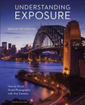 Understanding Exposure, Fourth Edition - How to Sh oot Great Photographs with Any Camera: How to Shoot Great Photographs with Any Camera Revised edition
