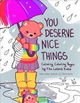 You Deserve Nice Things: Calming Coloring Pages by TheLatestKate (Art for Anxiety, Inspirational Coloring Book for Adults)