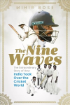 Nine Waves: The Extraordinary Story of How India Took Over the Cricket World