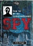 How to be an International Spy: Your Training Manual, Should You Choose to Accept it UK ed.