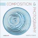 Composition & Photography: Creating Structure Using Forms and Patterns