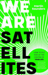 We Are Satellites: How to Put God at the Centre of Your Life