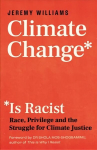 Climate Change Is Racist: Race, Privilege and the Struggle for Climate Justice