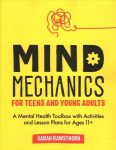 Mind Mechanics for Teens and Young Adults: A Mental Health Toolbox with Activities and Lesson Plans for Ages 11plus