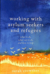 Working with Asylum Seekers and Refugees: What to Do, What Not to Do, and How to Help