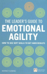 Leader's Guide to Emotional Agility (Emotional Intelligence), The: How to Use Soft Skills to Get Hard Results