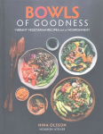 Bowls of Goodness: Vibrant Vegetarian Recipes Full of Nourishment: Vibrant Vegetarian Recipes Full of Nourishment