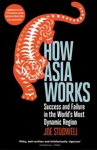 How Asia Works: Success and Failure in the World's Most Dynamic Region Main