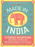 Made in India: 130 Simple, Fresh and Flavourful Recipes from One Indian Family