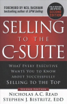 Selling to the C-Suite, Second Edition: What Every Executive Wants You to Know About Successfully Selling to the Top 2nd edition