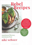 Rebel Recipes: Maximum flavour, minimum fuss: the ultimate in vegan food