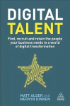 Digital Talent: Find, Recruit and Retain the People your Business Needs in a World of Digital Transformation