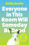 Everyone in This Room Will Someday Be Dead Main