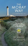 Moray Way Companion: A Comprehensive Guide to The Dava Way, The Moray Coast Trail and the Speyside Way