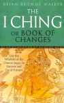 I Ching Or Book Of Changes: Use the Wisdom of the Chinese Sages for Success and Good Fortune
