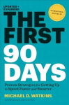First 90 Days, Updated and Expanded: Proven Strategies for Getting Up to Speed Faster and Smarter Expanded Edition