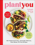 PlantYou: 140plus Ridiculously Easy, Amazingly Delicious Plant-Based Oil-Free Recipes