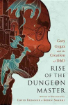 Rise of the Dungeon Master (Illustrated Edition): Gary Gygax and the Creation of D&D Illustrated Edition