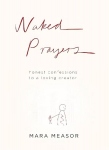 Naked Prayers: Honest Confessions to a Loving God