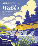Wild Swimming Walks Dartmoor and South Devon: 28 Lake, River and Beach Days Out in South West England