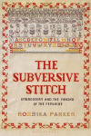 Subversive Stitch: Embroidery and the Making of the Feminine