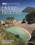 Wild Swimming Hidden Beaches: Explore the Secret Coast of Britain 2nd revised & expanded ed