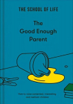 Good Enough Parent: how to raise contented, interesting and resilient children