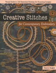 Creative Stitches for Contemporary Embroidery: Visual Guide to 120 Essential Stitches for Stunning Designs
