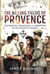 Killing Fields of Provence: Occupation, Resistance and Liberation in the South of France