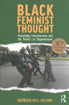 Black Feminist Thought, 30th Anniversary Edition: Knowledge, Consciousness, and the Politics of Empowerment