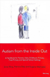 Autism from the Inside Out: A Handbook for Parents, Early Childhood, Primary, Post-Primary and Special School Settings New edition