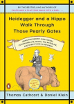 Heidegger And A Hippo Walk Through Those Pearly Gates: Using Philosophy (and Jokes!) to Explore Life, Death, the Afterlife, and Everything in Betweeen