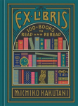 Ex Libris: 100plus Books to Read and Reread Illustrated edition