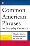 Common American Phrases in Everyday Contexts: A Detailed Guide to Real-Life Conversation and Small Talk 3rd edition