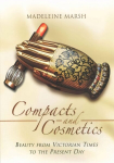 Compacts and Cosmetics: Beauty from Victorian Times to the Present Day: Beauty from Victorian Times to the Present Day