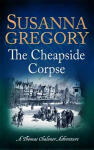 The Cheapside Corpse: The Tenth Thomas Chaloner Adventure