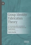 Group Identity Fabrication Theory: A Communication-ecological Account with Social-theoretical Implications 1st ed. 2023