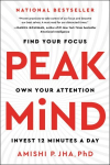 Peak Mind: Find Your Focus, Own Your Attention, Invest 12 Minutes a Day