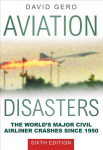 Aviation Disasters: The World's Major Civil Airliner Crashes Since 1950, 6th edition