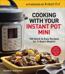 Cooking with your Instant Pot (R) Mini: 100 Quick & Easy Recipes for all 3-Quart Multicookers