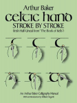 Celtic Hand Stroke by Stroke (Irish Half-Uncial from The Book of Kells): An Arthur Baker Calligraphy Manual