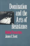 Domination and the Arts of Resistance: Hidden Transcripts