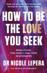 How to Be the Love You Seek : Break Cycles, Find Peace + Heal Your Relationships, How to Be the Love You Seek : Break Cycles, Find Peace + Heal Your Relationships