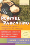 Playful Parenting: An Exciting New Approach to Raising Children That Will Help You Nurture Close Connections, Solve Behavior Problems, and Encourage Confidence