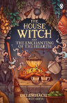 House Witch and The Enchanting of the Hearth: Fall in love with the cosy fantasy romance thats got everyone talking