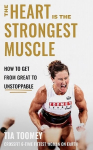 Heart is the Strongest Muscle: How to Get from Great to Unstoppable
