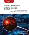 Kontoritarkvara Your Code as a Crime Scene, Second Edition: Use Forensic Techniques to Arrest Defects, Bottlenecks, and Bad Design in Your Programs 2nd edition
