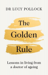 Golden Rule: Lessons in living from a doctor of ageing