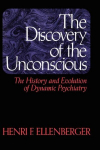 Discovery Of The Unconscious: The History And Evolution Of Dynamic Psychiatry